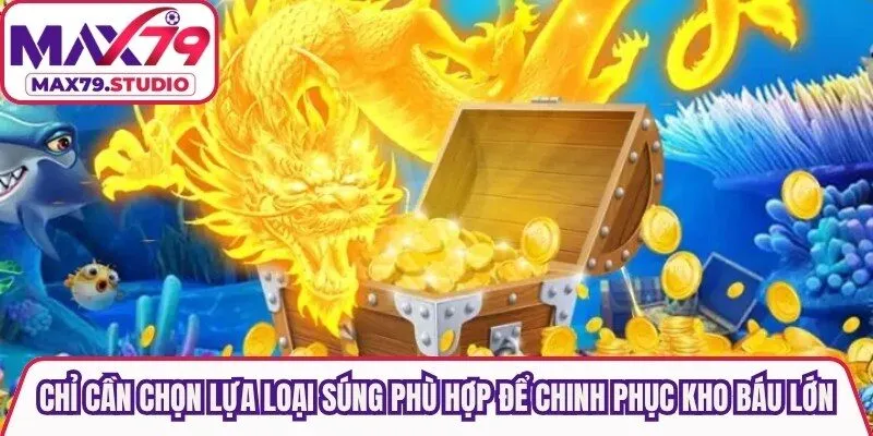Chỉ cần chọn lựa loại súng phù hợp để chinh phục kho báu lớn