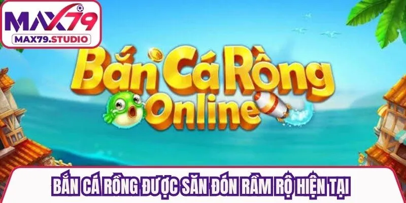 Bắn cá Rồng được săn đón rầm rộ hiện tại nhờ giao diện đẹp mắt