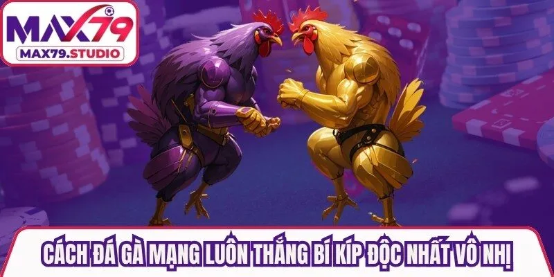 Cách Đá Gà Mạng Luôn Thắng