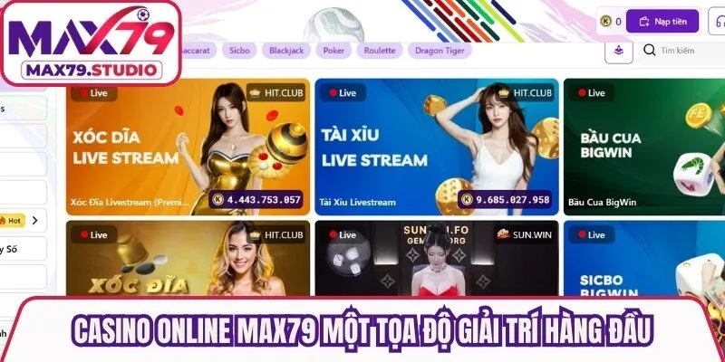 Casino online Max79 được biết đến như một tọa độ giải trí hàng đầu
