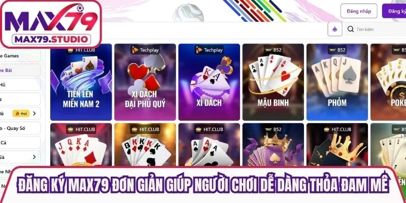 Đăng ký Max79 đơn giản giúp người chơi dễ dàng thỏa đam mê