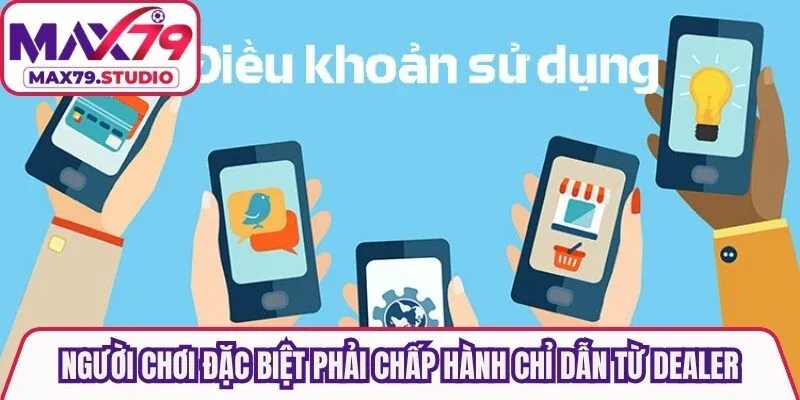 Người chơi đặc biệt phải chấp hành chỉ dẫn từ những Dealer