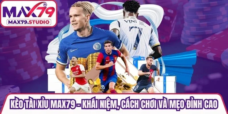Kèo Tài Xỉu Max79