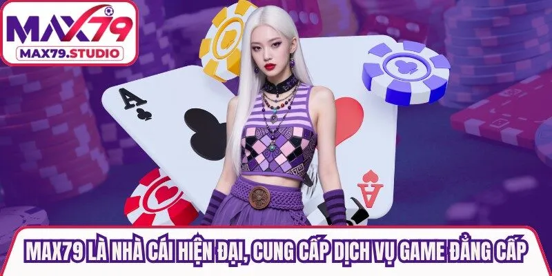 Max79 là nhà cái hiện đại, cung cấp dịch vụ game đẳng cấp