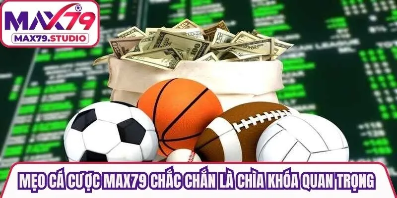 Mẹo cá cược Max79 chắc chắn là chìa khóa quan trọng giúp bạn gặt hái thành công