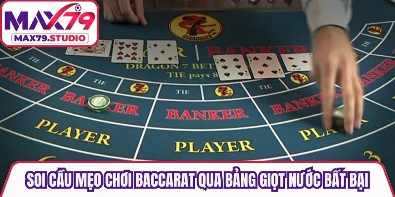 Soi cầu mẹo chơi baccarat qua bảng giọt nước bất bại
