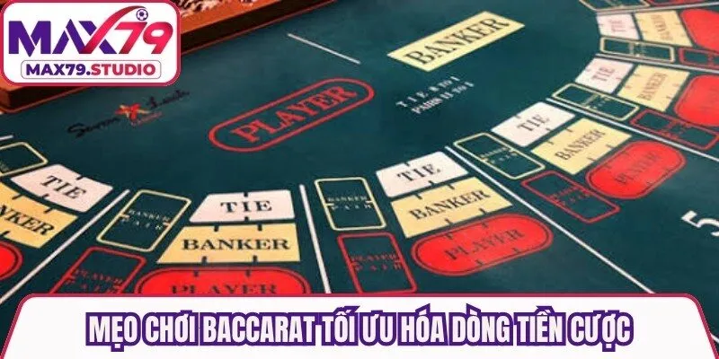 Mẹo chơi baccarat tối ưu hóa dòng tiền cược