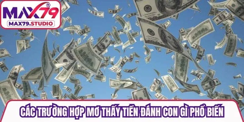 Các trường hợp mơ thấy tiền đánh con gì phổ biến