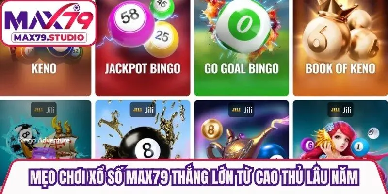 Mẹo chơi xổ số Max79 thắng lớn từ cao thủ lâu năm